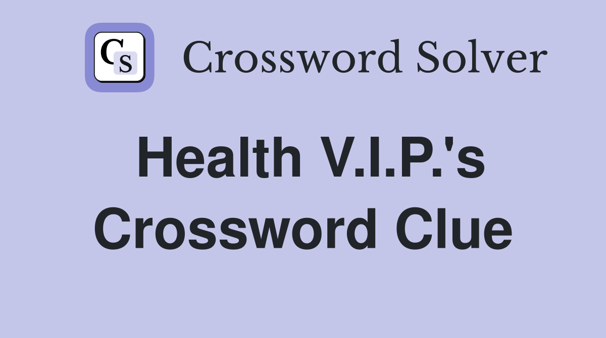 Health V.I.P.'s Crossword Clue