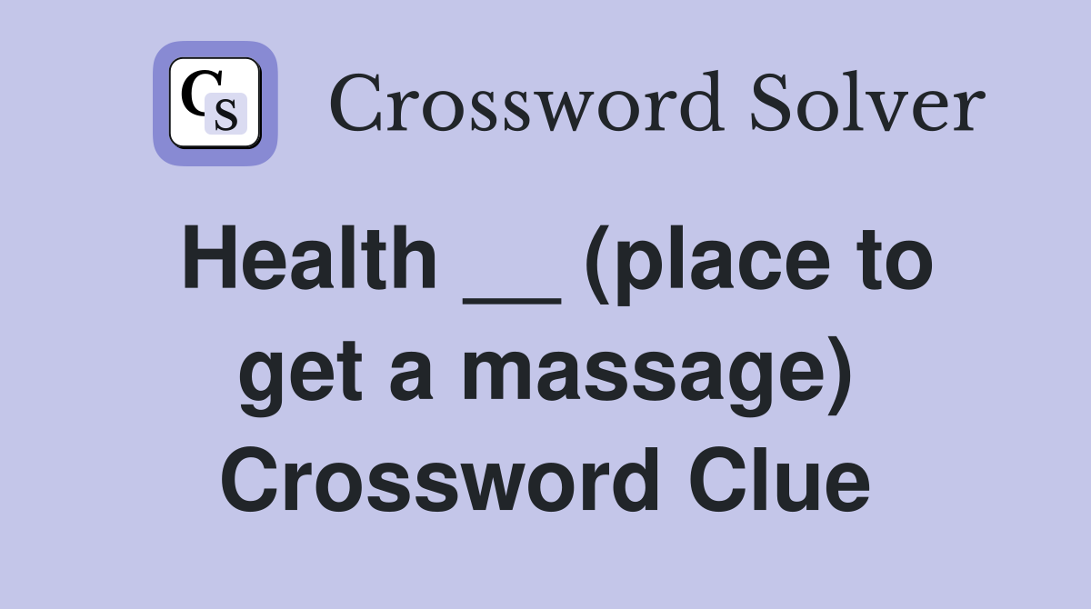 Health __ (place to get a massage) Crossword Clue