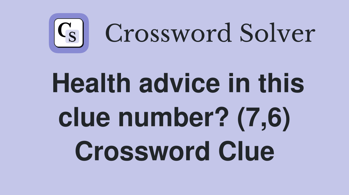 Health advice in this clue number? (7,6) Crossword Clue