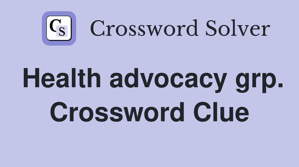 Health advocacy grp. Crossword Clue