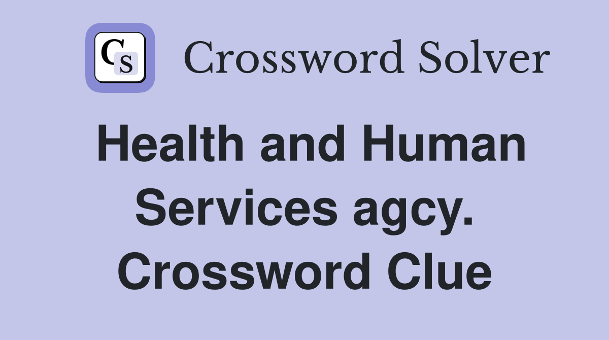 Health and Human Services agcy. Crossword Clue