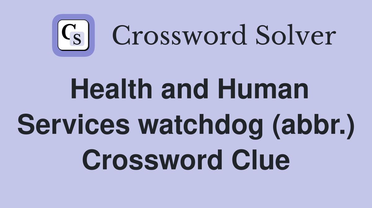 Health and Human Services watchdog (abbr.) Crossword Clue