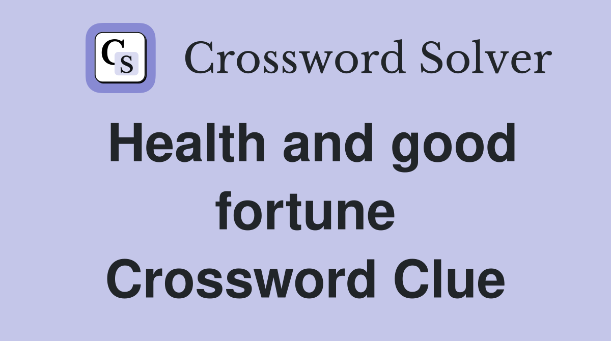 Health and good fortune Crossword Clue
