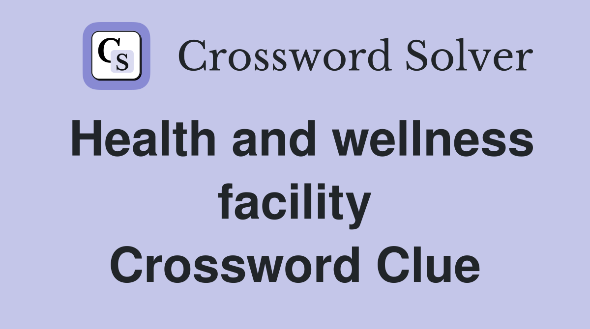 Health and wellness facility Crossword Clue