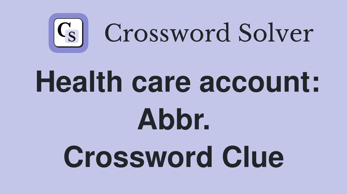 Health care account: Abbr. Crossword Clue