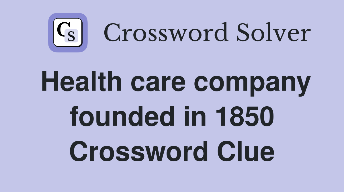 Health care company founded in 1850 Crossword Clue