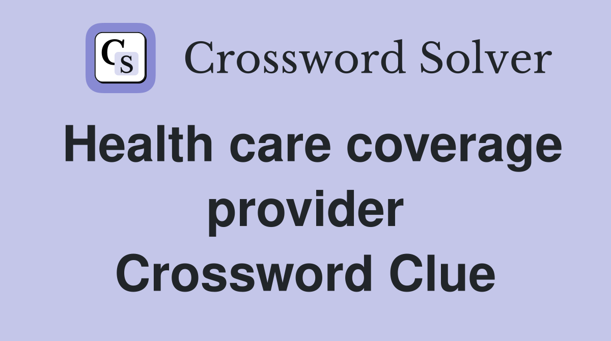 Health care coverage provider Crossword Clue