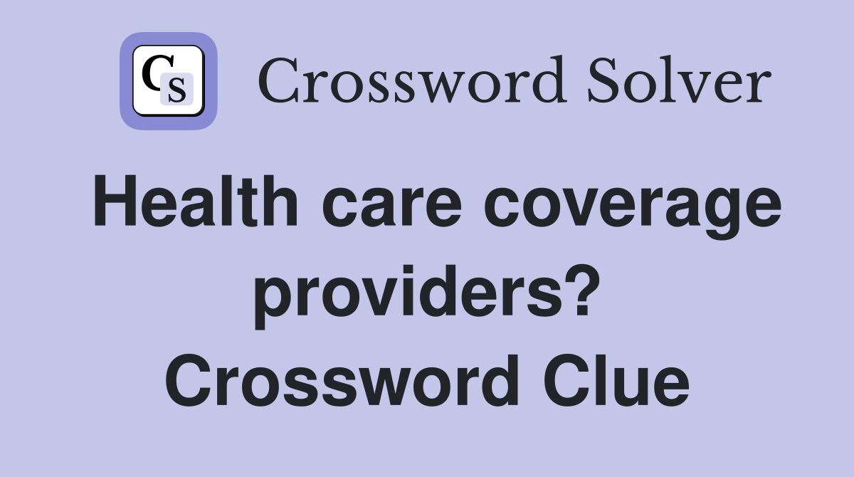 Health care coverage providers? Crossword Clue