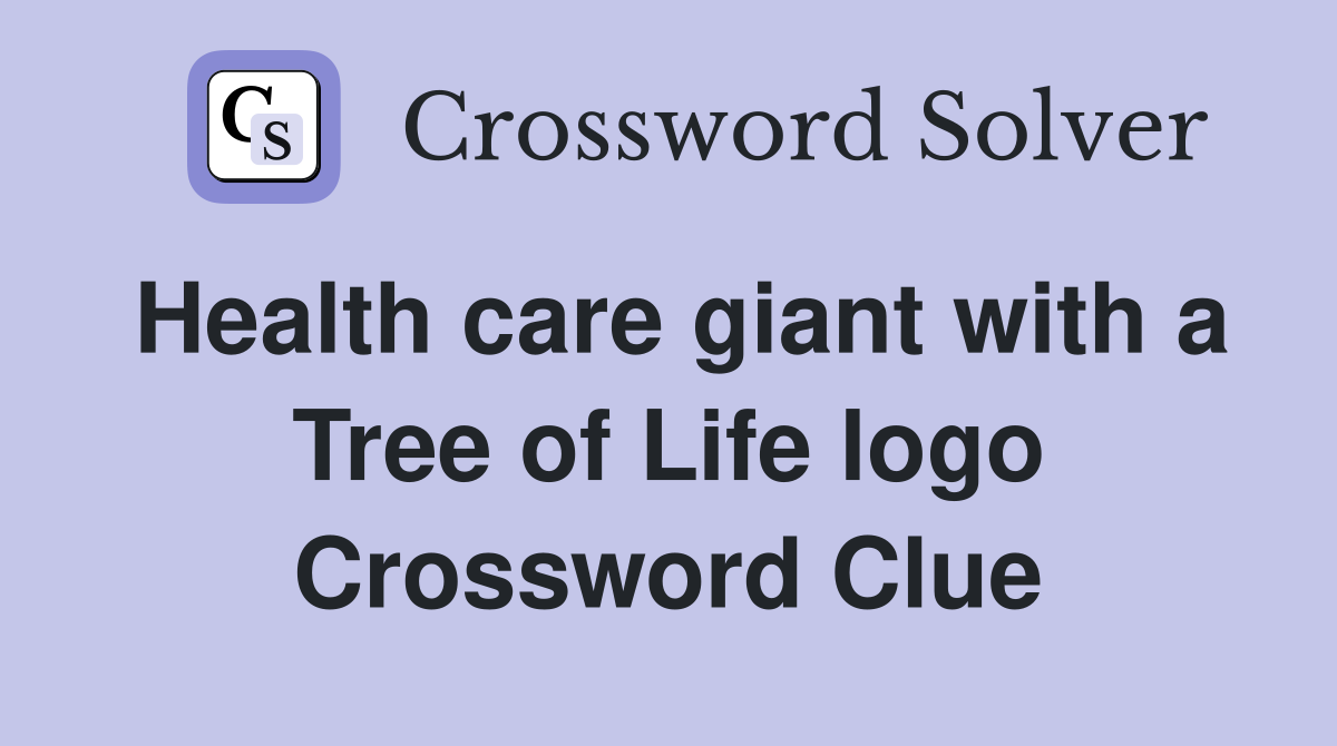 Health care giant with a Tree of Life logo Crossword Clue