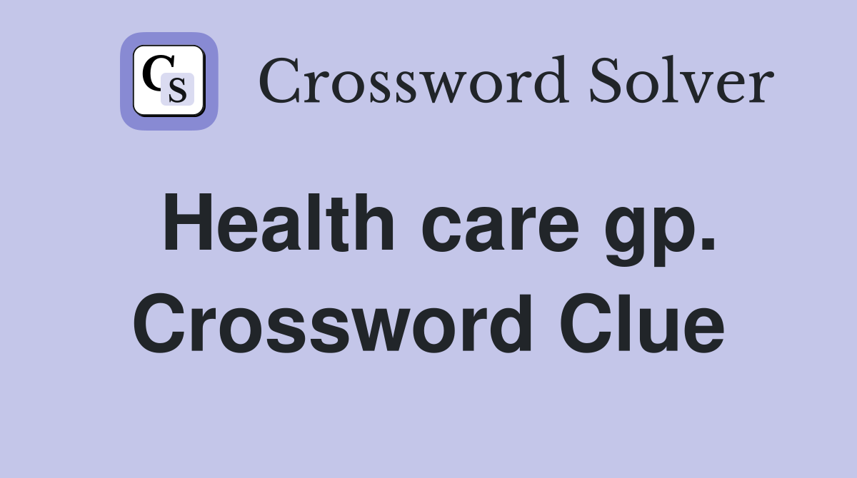 Health care gp. Crossword Clue