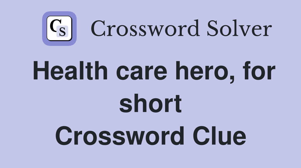 Health care hero, for short Crossword Clue