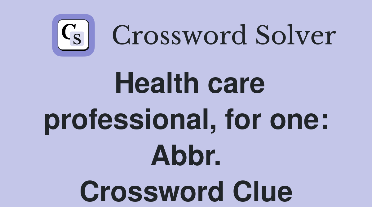 Health care professional, for one: Abbr. Crossword Clue