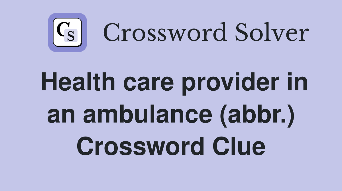 Health care provider in an ambulance (abbr.) Crossword Clue