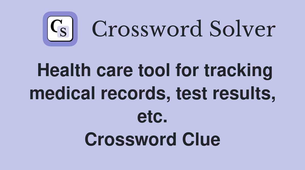 Health care tool for tracking medical records, test results, etc. Crossword Clue