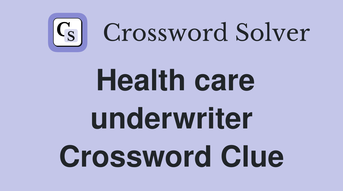 Health care underwriter Crossword Clue