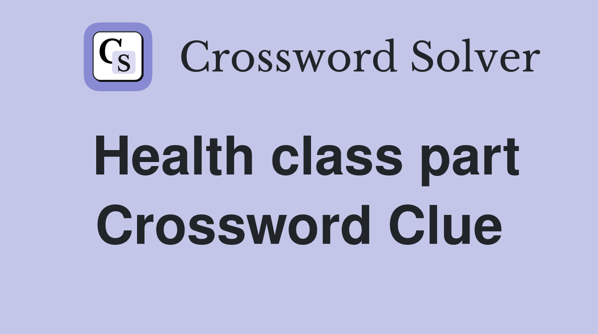 Health class part Crossword Clue