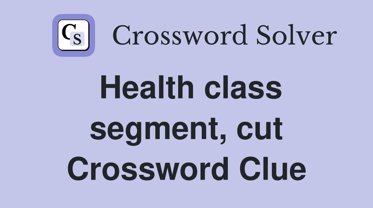 Health class segment, cut Crossword Clue