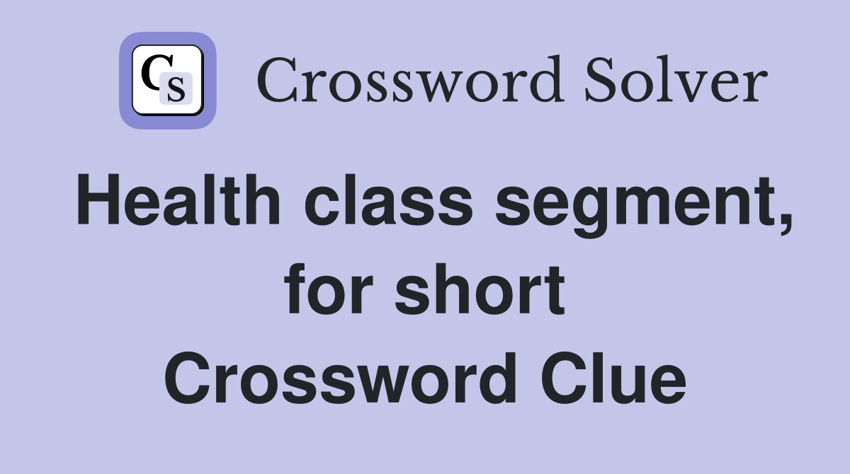 Health class segment, for short Crossword Clue