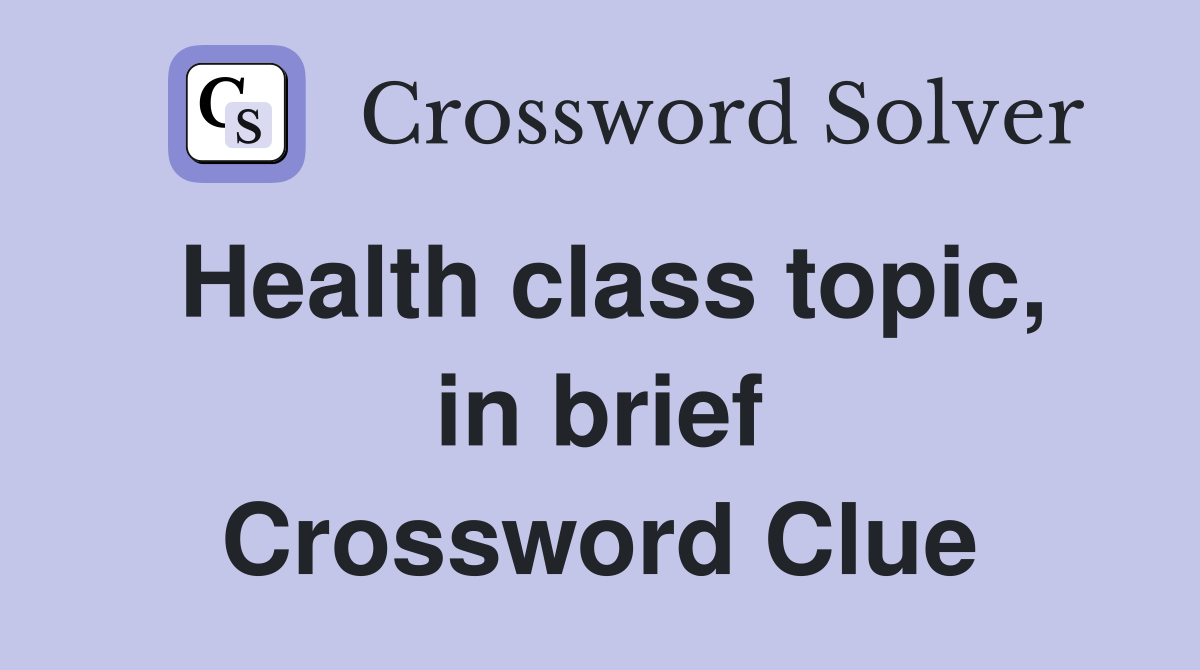 Health class topic, in brief Crossword Clue