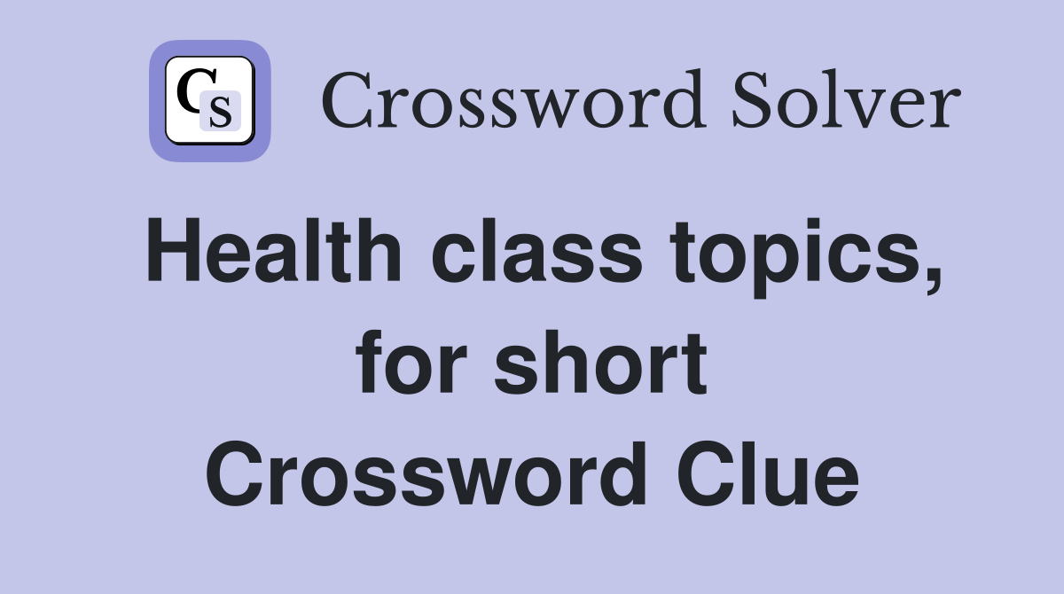 Health class topics, for short Crossword Clue