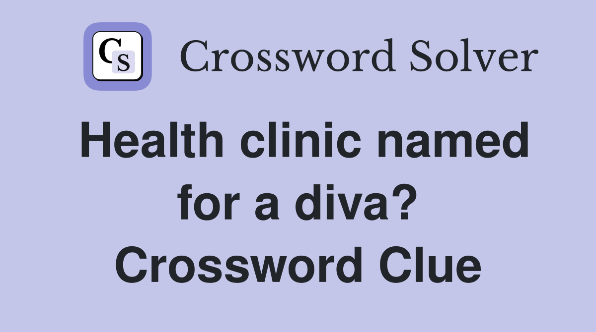 Health clinic named for a diva? Crossword Clue