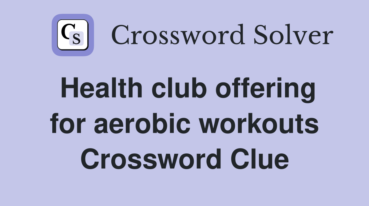 Health club offering for aerobic workouts Crossword Clue