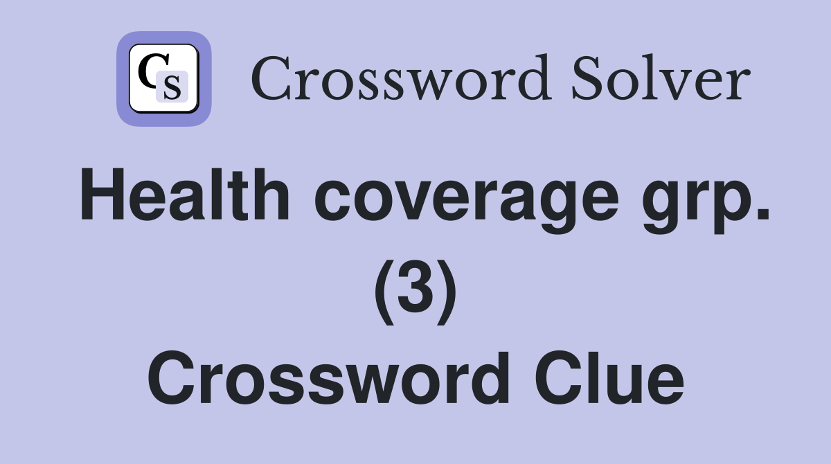 Health coverage grp. (3) Crossword Clue