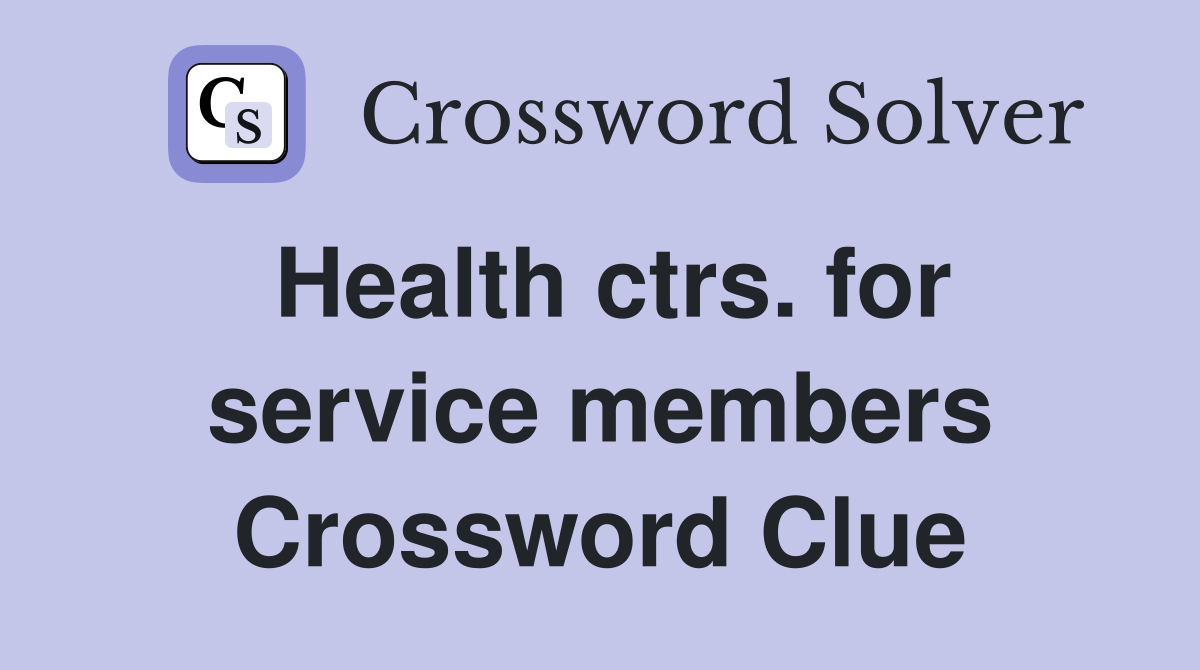 Health ctrs. for service members Crossword Clue