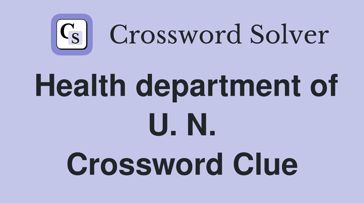 Health department of U. N. Crossword Clue