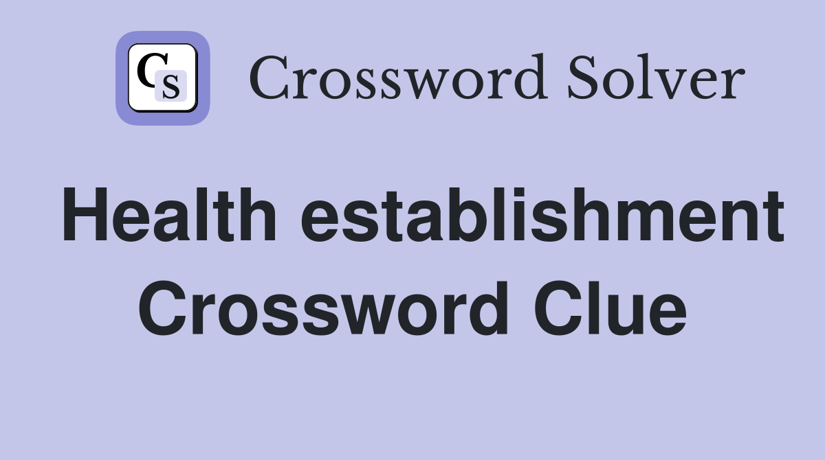 Health establishment Crossword Clue