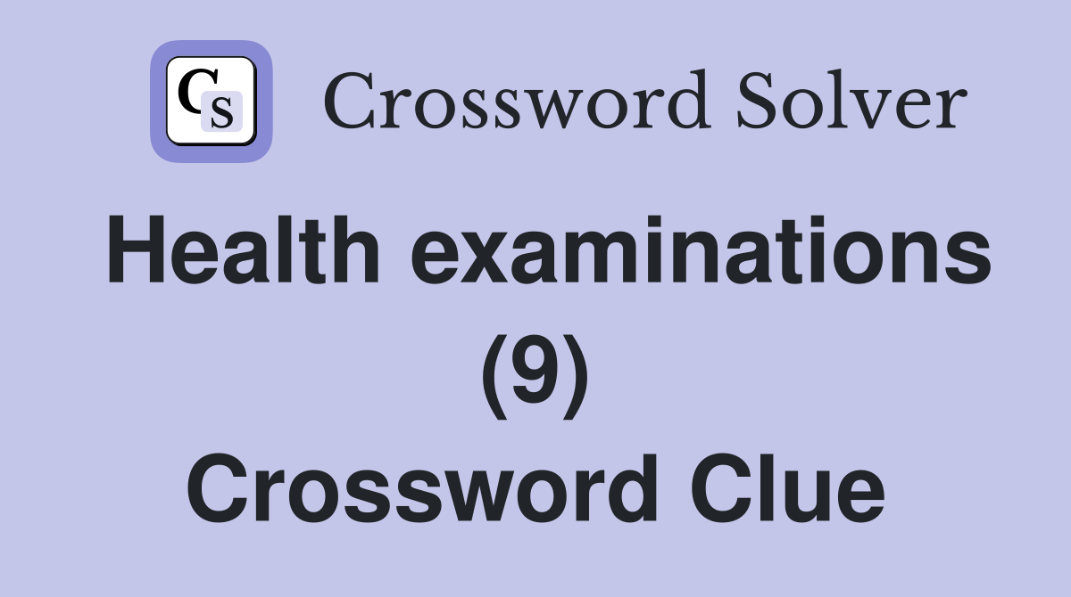 Health examinations (9) Crossword Clue