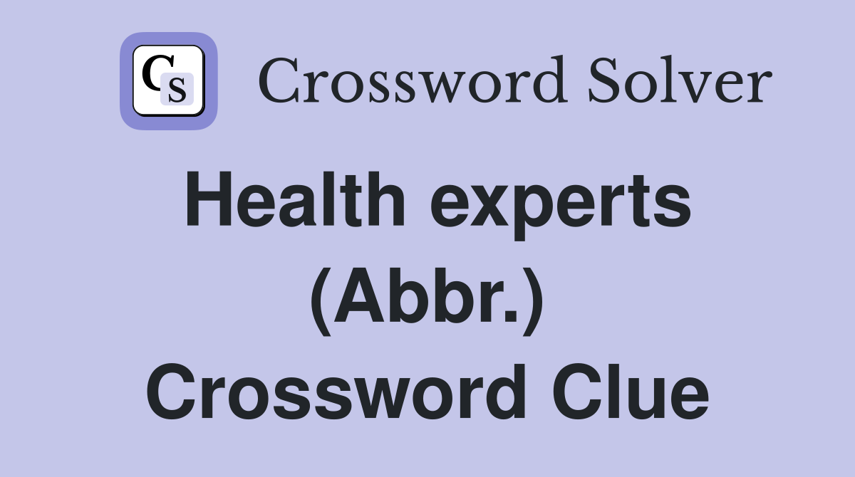 Health experts (Abbr.) Crossword Clue