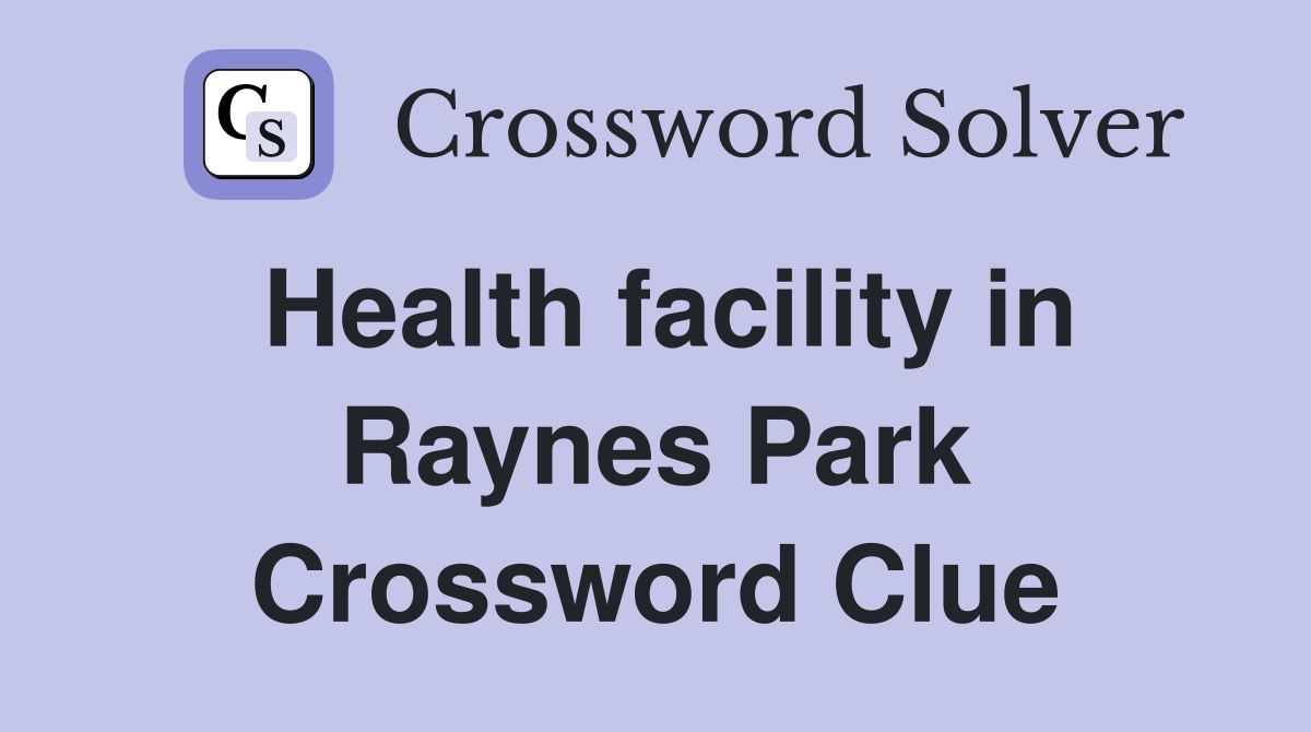 Health facility in Raynes Park Crossword Clue