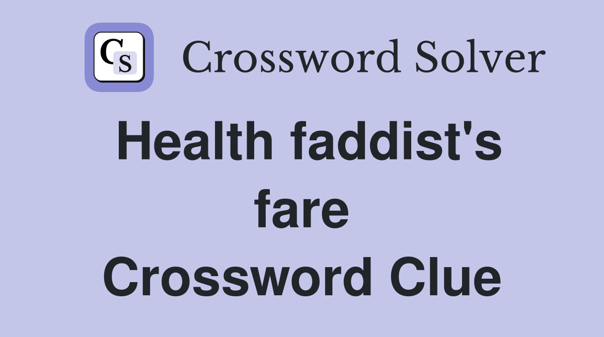 Health faddist's fare Crossword Clue