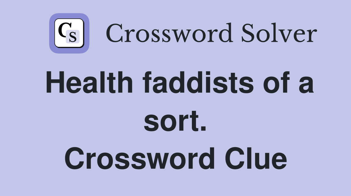 Health faddists of a sort. Crossword Clue