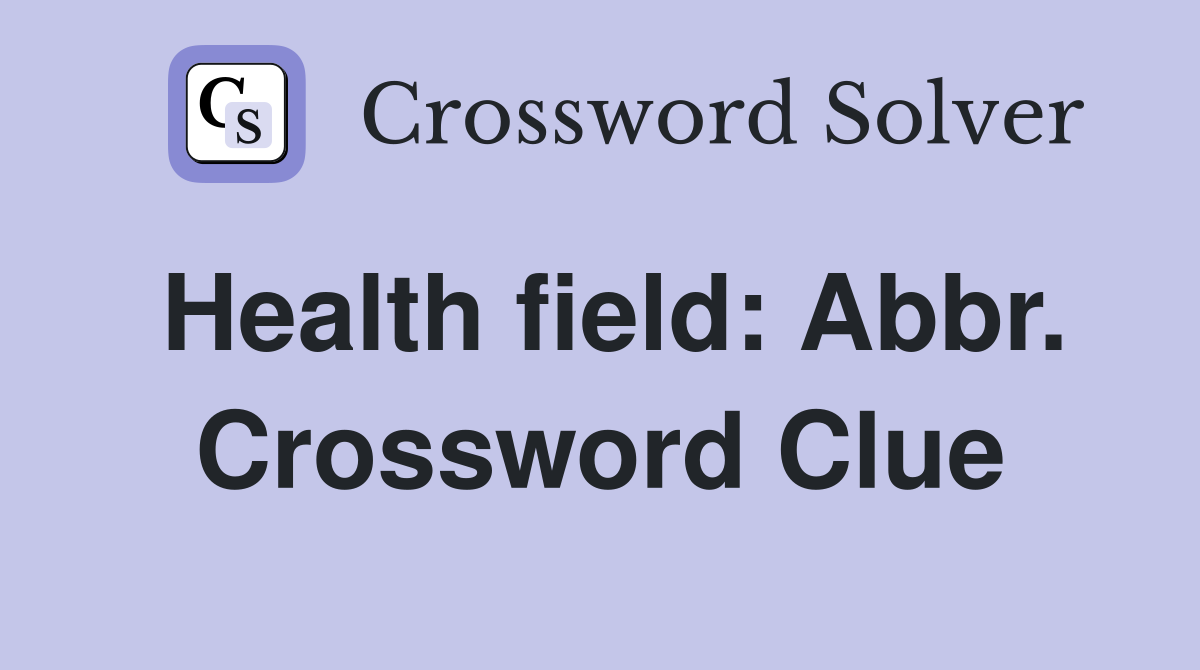 Health field: Abbr. Crossword Clue