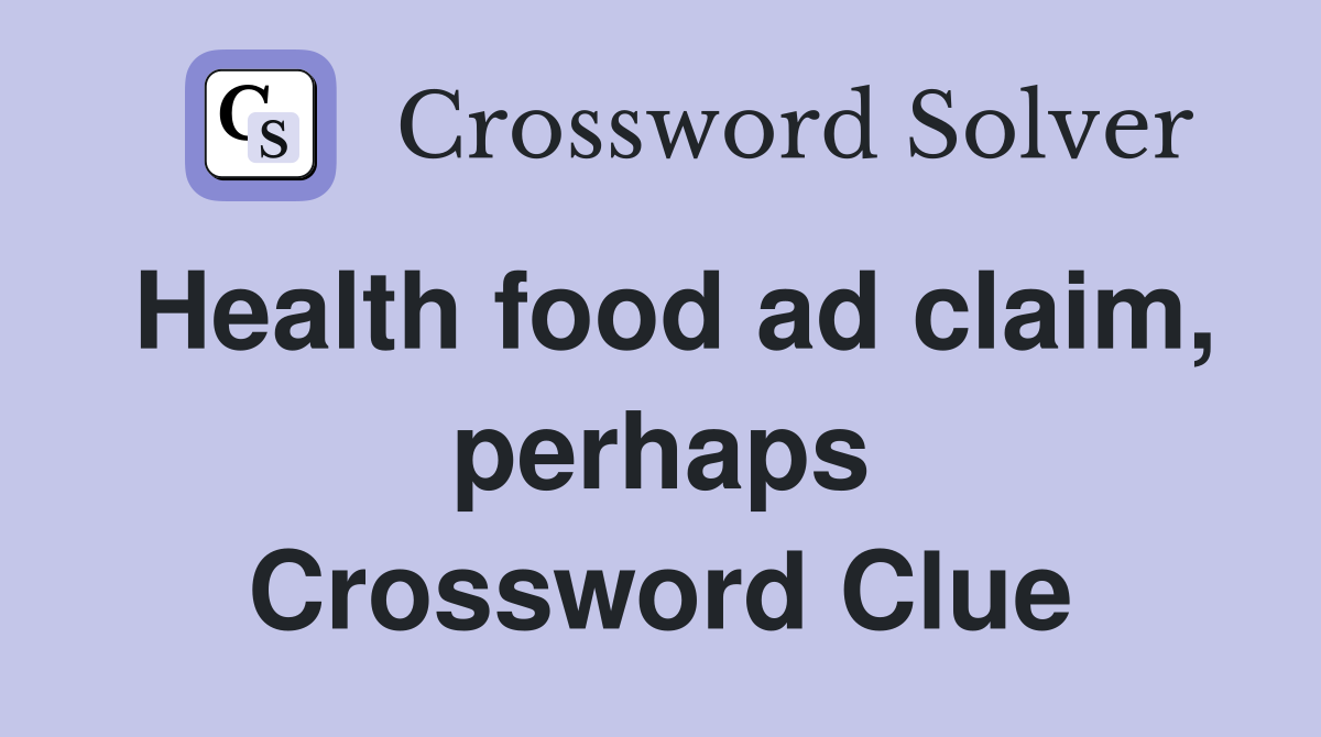 Health food ad claim, perhaps Crossword Clue