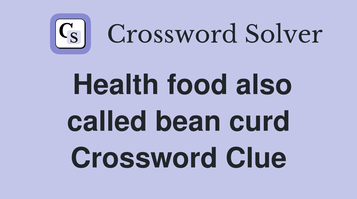 Health food also called bean curd Crossword Clue