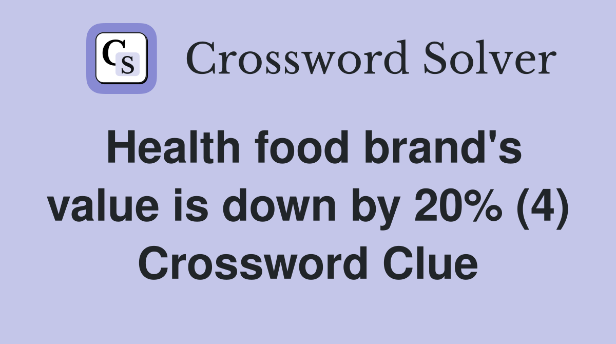 Health food brand's value is down by 20% (4) Crossword Clue
