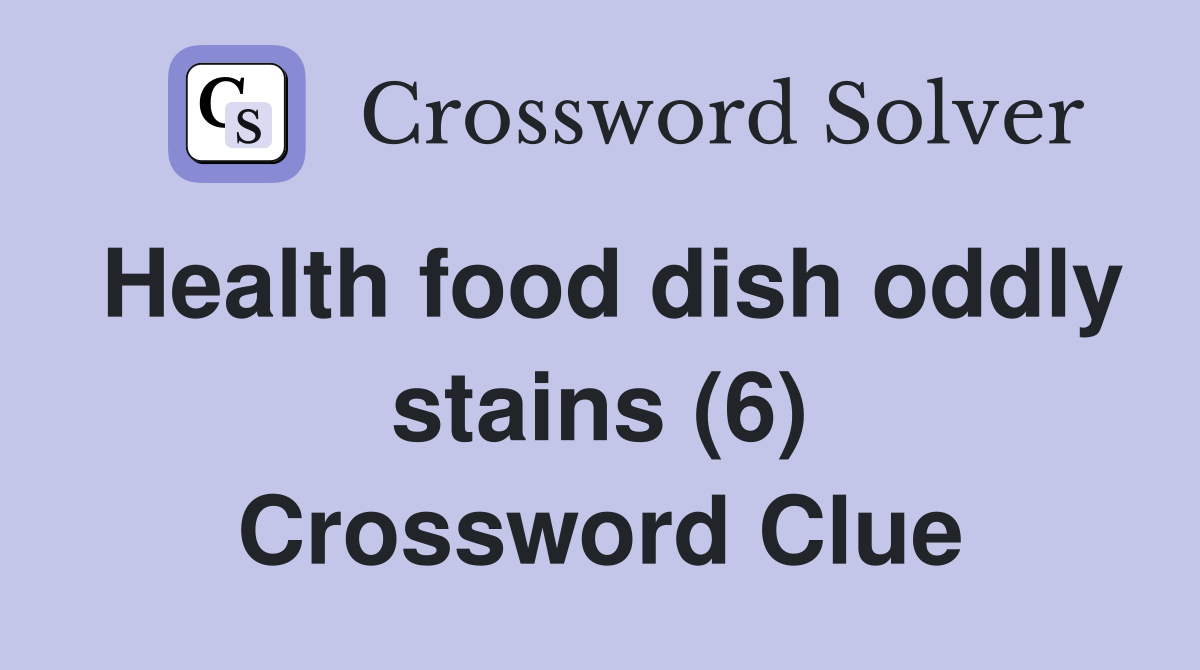 Health food dish oddly stains (6) Crossword Clue