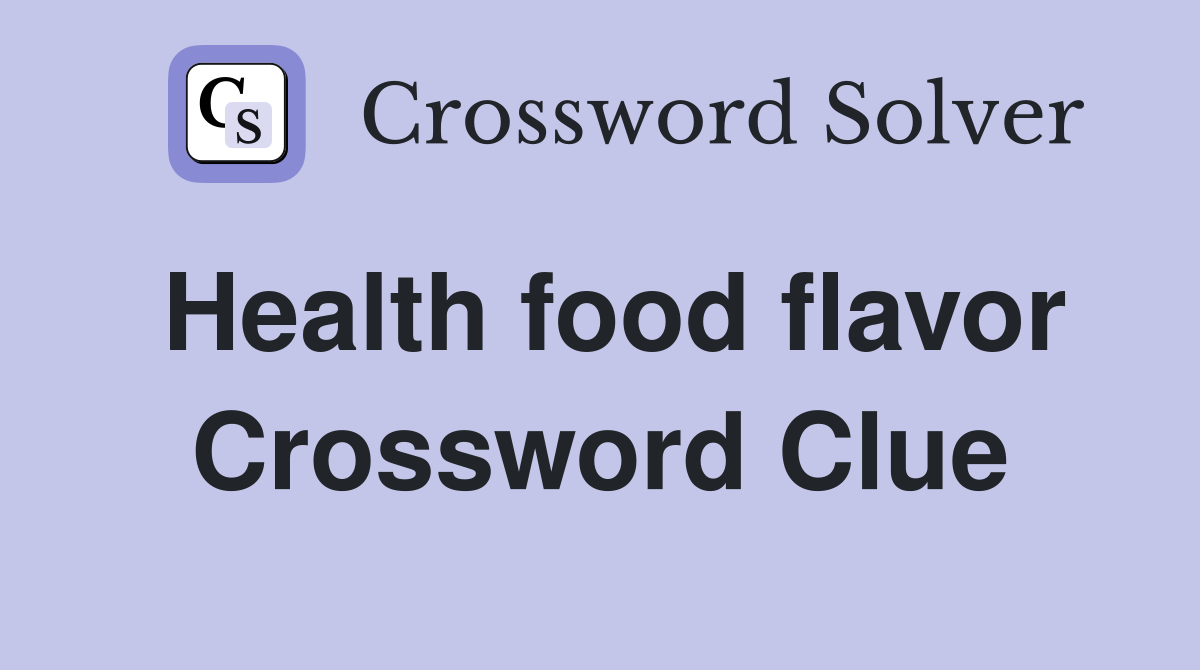 Health food flavor Crossword Clue
