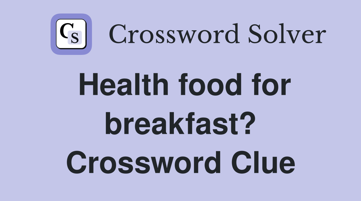 Health food for breakfast? Crossword Clue