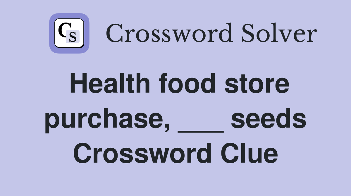 Health food store purchase, ___ seeds Crossword Clue
