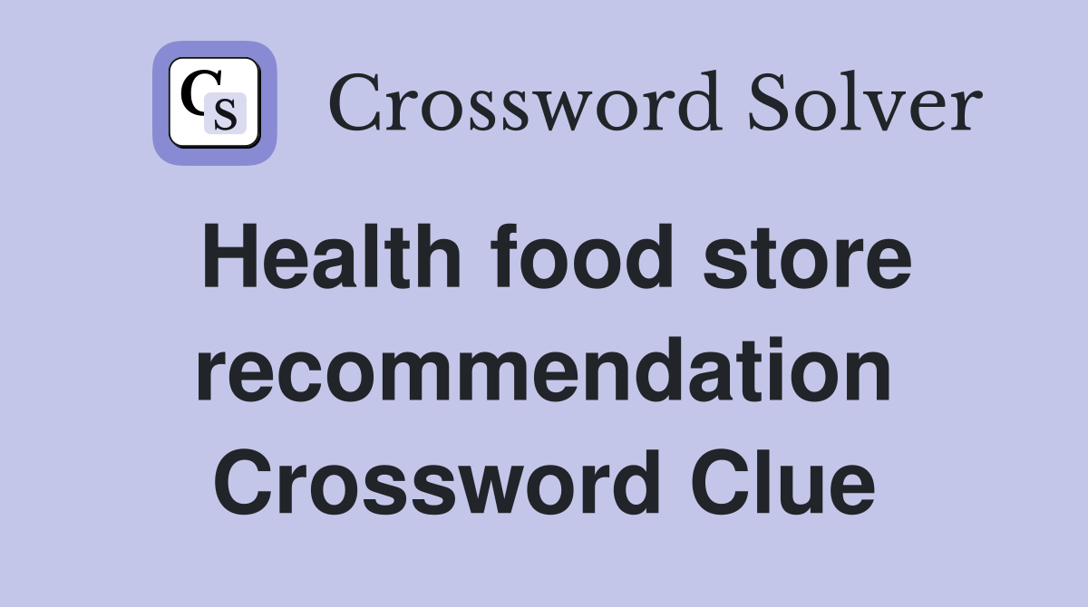 Health food store recommendation Crossword Clue