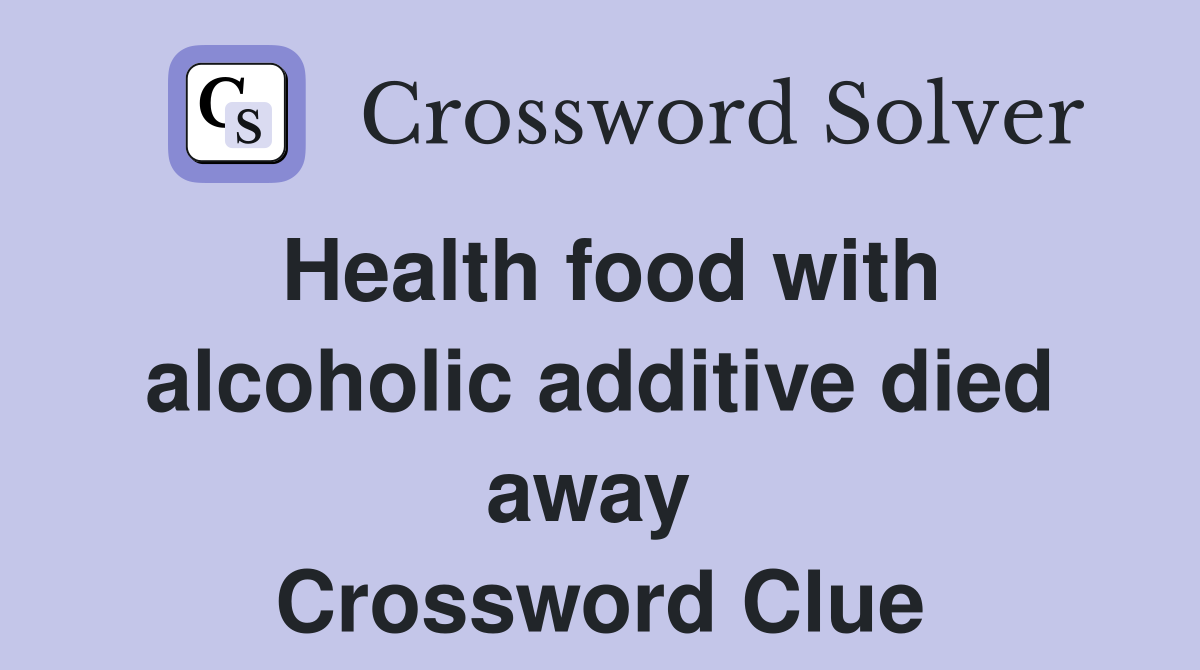 Health food with alcoholic additive died away  Crossword Clue