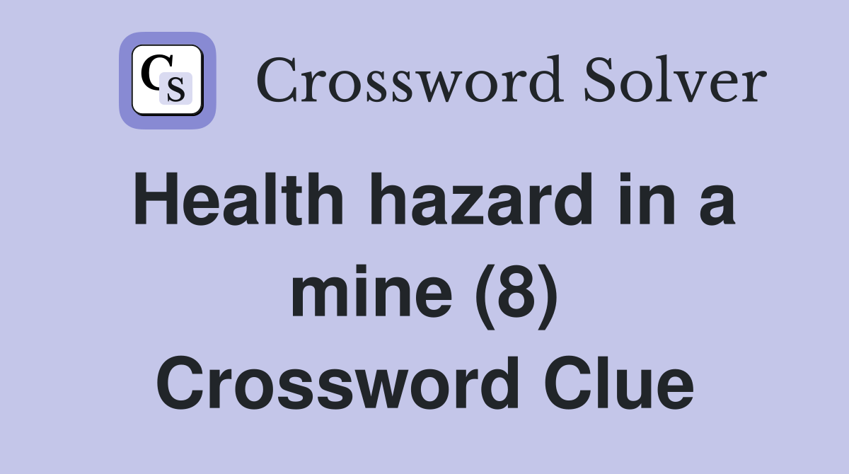Health hazard in a mine (8) Crossword Clue
