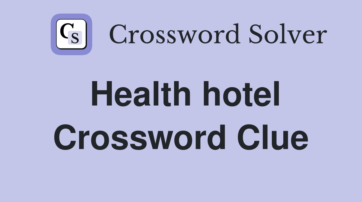 Health hotel Crossword Clue