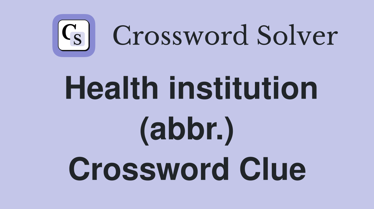 Health institution (abbr.) Crossword Clue