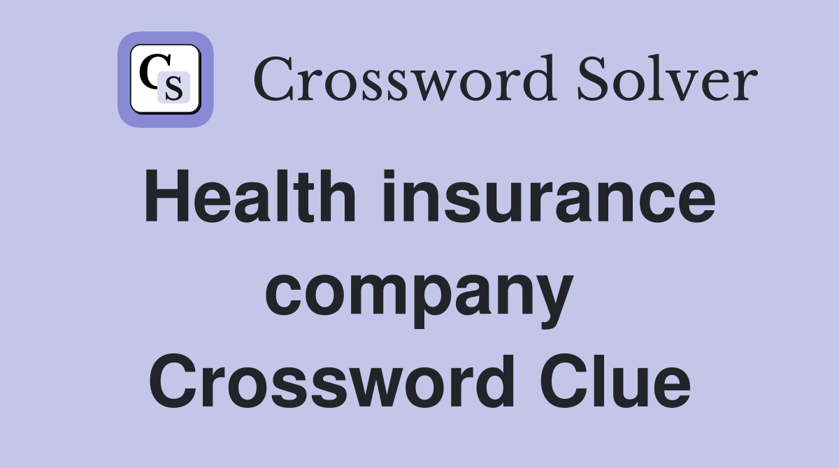Health insurance company Crossword Clue