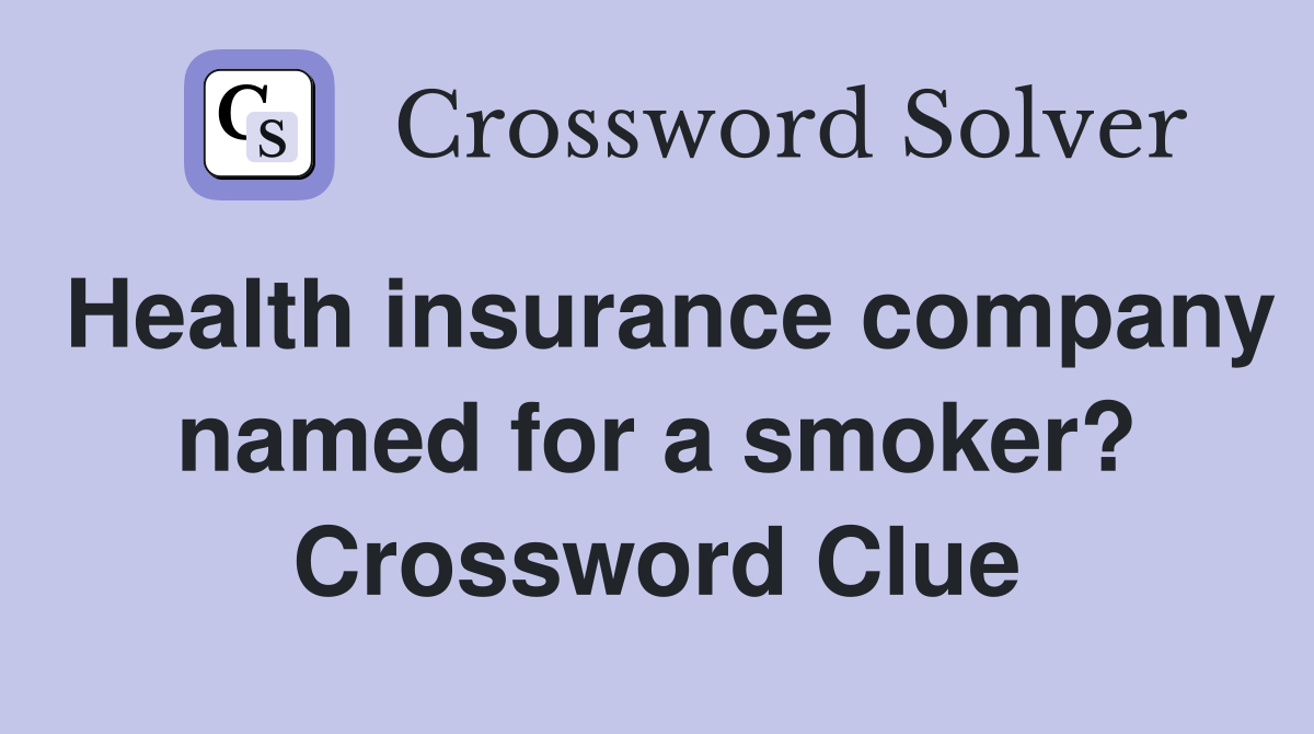 Health insurance company named for a smoker? Crossword Clue